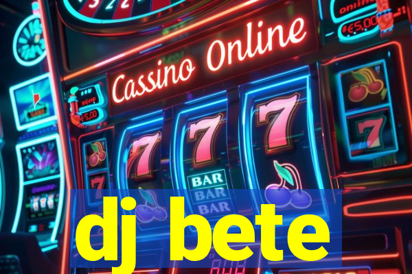 dj bete